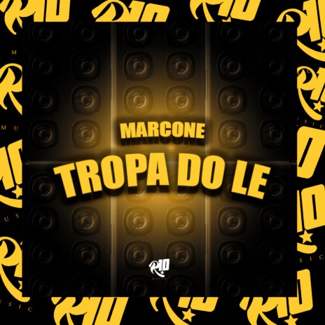 Marcone - Tropa do Le ft. MC Naninha, DJ TRAKA & JHENNI CRIS DJ | Boomplay Music