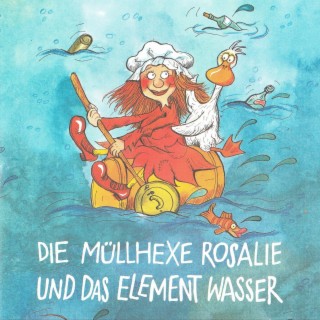 Die Müllhexe Rosalie und das Element Wasser