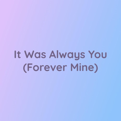 It Was Always You (Forever Mine) | Boomplay Music