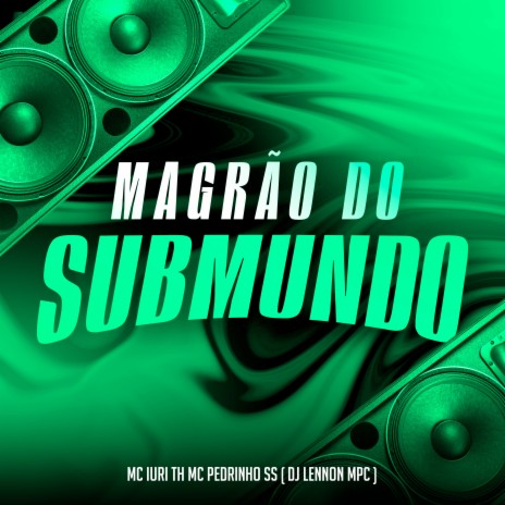 Magrão do Submundo ft. MC Iuri TH & DJ Lennon MPC | Boomplay Music