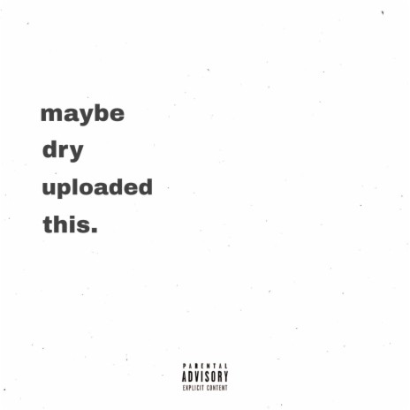 Maybe Dry Uploaded This. ft. Khan Bleu