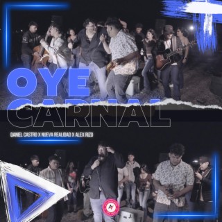 Oye Carnal (En vivo) ft. Nueva Realidad & Alex Rizo lyrics | Boomplay Music