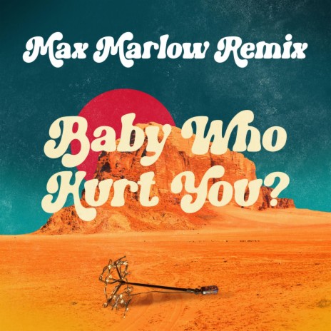 Baby Who Hurt You? (Max Marlow Remix) ft. Max Marlow | Boomplay Music