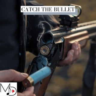 Catch The Bullet