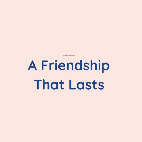 A Friendship That Lasts | Boomplay Music