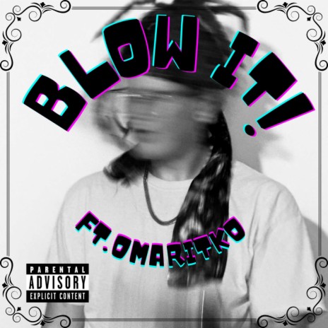BLOW IT! ft. OmariTKO | Boomplay Music