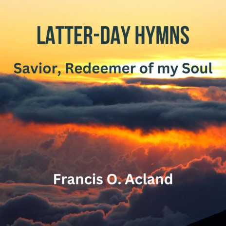 Saviour, Redeemer of My Soul (Latter-Day Hymns)