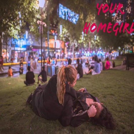 Your Homegirl | Boomplay Music