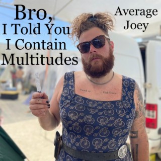 Bro, I Told You I Contain Multitudes lyrics | Boomplay Music