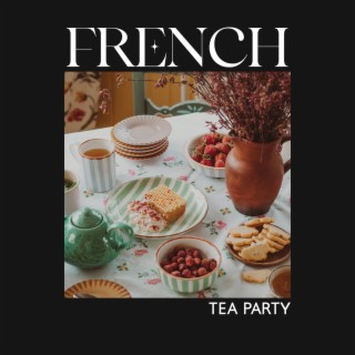 French Tea Party: Sunday Family Time, Garden Tea Traditions and Baking