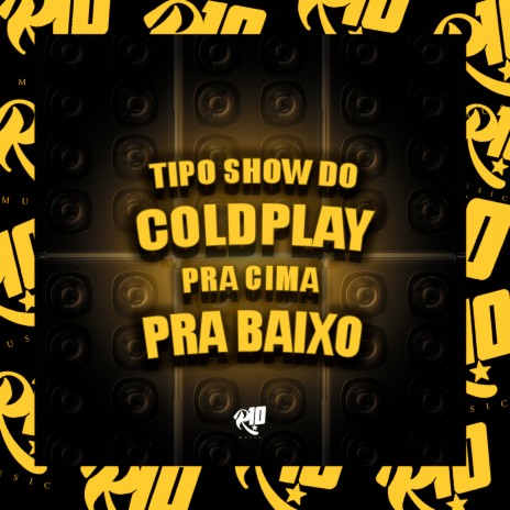 Tipo Show do Coldplay - Pra Cima pra Baixo ft. MC Talibã | Boomplay Music