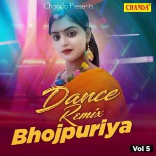 Dance Remix Bhojpuriya Vol 5