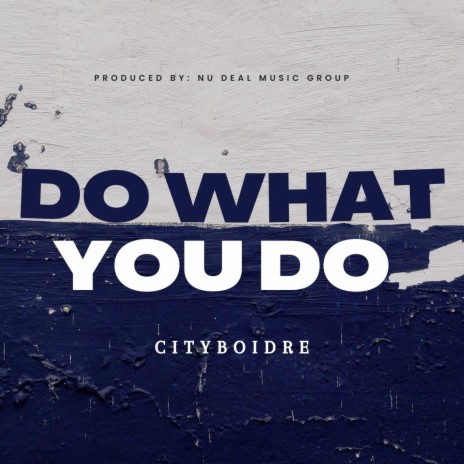 Do What You Do ft. Cityboidre | Boomplay Music