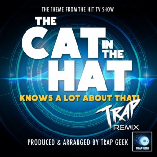 The Cat In The Hat Knows A Lot About That! Main Theme (From The Cat In The Hat Knows A Lot About That!) (Trap Version)