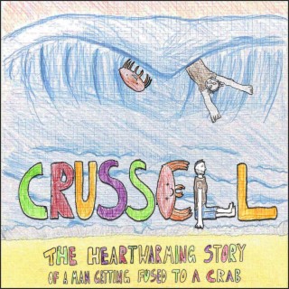 Crussell (The Heart Warming Story of a Man Getting Fused to a Crab)