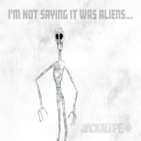 I'm Not Saying It Was Aliens... | Boomplay Music