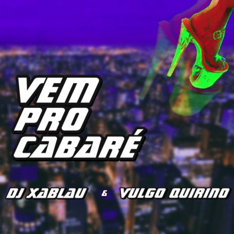 Vem pro Cabaré ft. VULGO QUIRINO | Boomplay Music