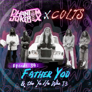 EP. 34 Father Yod and the Ya Ho Wha 13 Pt.2