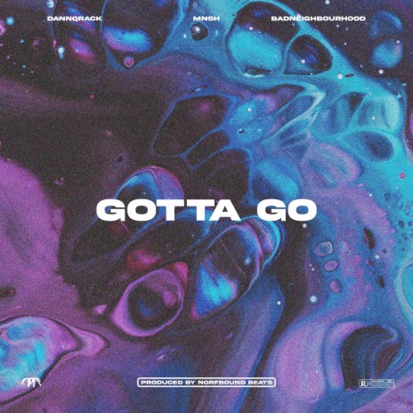 Gotta Go ft. badneighbourhood & MNSH | Boomplay Music