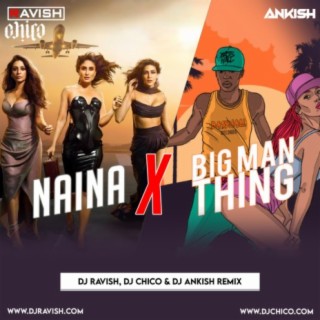 Crew - Naina X Big Man Thing (DJ Ravish, DJ Chico &amp; DJ Ankish Remix)