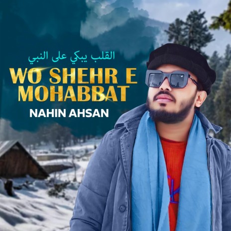 Wo Shehre Mohabbat ft. Nahin Ahsan | Boomplay Music
