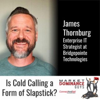 EP112: Is Cold Calling a Form of Slapstick?