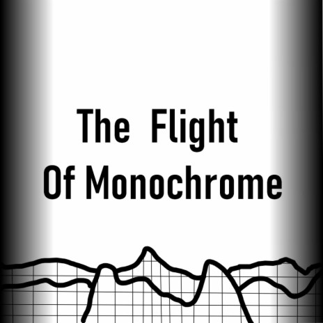 The Flight Of Monochrome | Boomplay Music