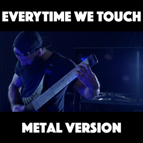 Everytime We Touch (Metal Version) | Boomplay Music