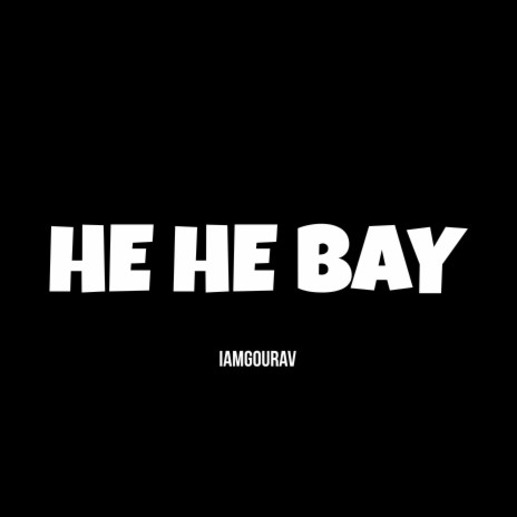 He He Bay | Boomplay Music