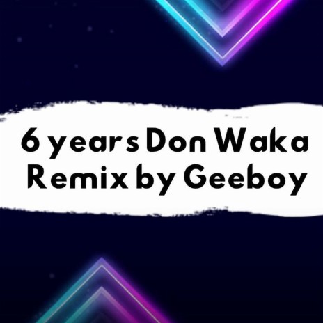 6 Years Don Waka (Remix)