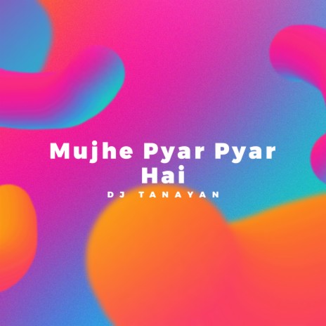Mujhe Pyar Pyar Hai