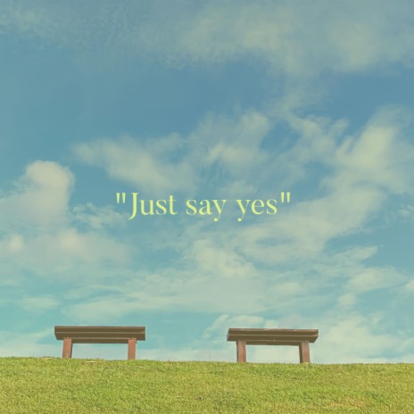 Just say Yes | Boomplay Music