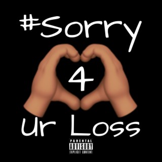 #Sorry4UrLoss