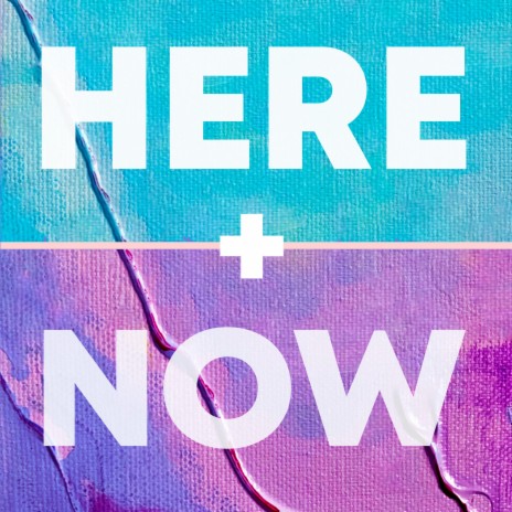 HERE + NOW | Boomplay Music