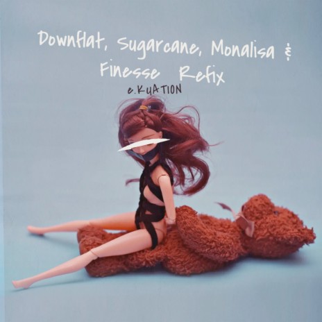 Downflat , Sugarcane , Monalisa & Finesse Refix | Boomplay Music