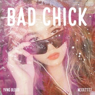 Bad Chick ft. Yvng Blood & Nexxt777 lyrics | Boomplay Music