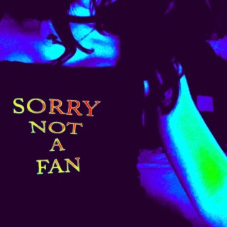 SORRY NOT A FAN | Boomplay Music
