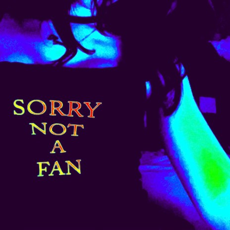 SORRY NOT A FAN ft. Sickrysm | Boomplay Music