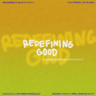 Redefining Good / Maranatha (Spontaneous) (Live)