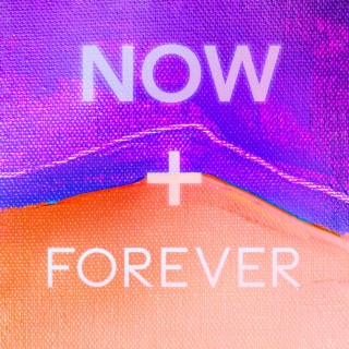 NOW + FOREVER