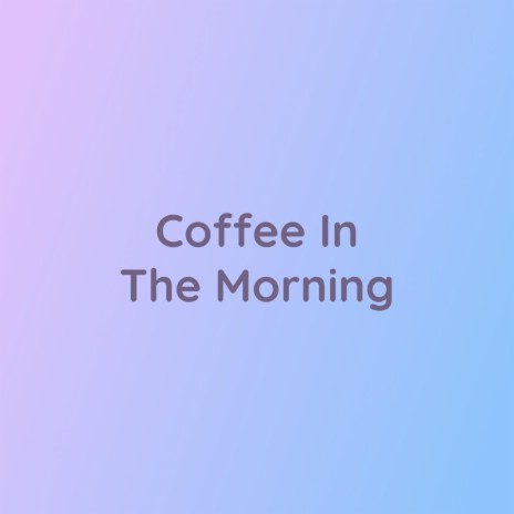 Coffee In The Morning | Boomplay Music