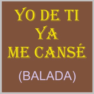 YA ME CANSÉ (BALADA)