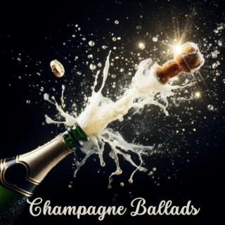 Champagne Ballads: Jazzy Tunes for Liquid Pleasure