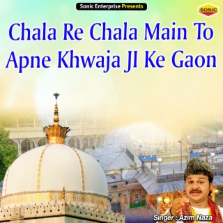 Chala Re Chala Main To Apne Khwaja Ji Ke Gaon