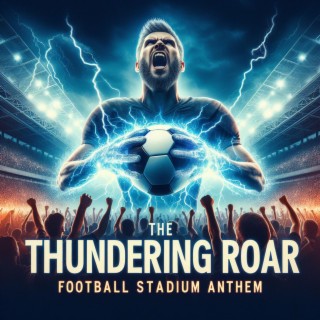 The Thundering Roar Football Stadium Anthem