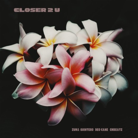 Closer 2 U ft. Deo Cane & GMBEATZ | Boomplay Music