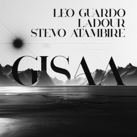 Gisaa (Radio Edit) ft. Ladour & Stevo Atambire | Boomplay Music