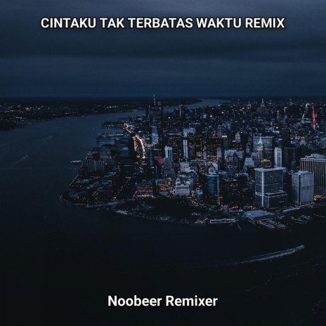 Cintaku Tak Terbatas Waktu (Remix) | Boomplay Music