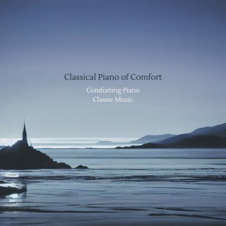 Classical Piano of Comfort: Comforting Piano Classic Music