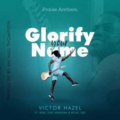 Glorify Your Name (feat. Kwaku Kwame, Joel Nkansah & Belac360) | Boomplay Music